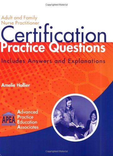Adult and Family Nurse Practitioner Certification Practice Questions: Includes Answers and Explanations Medicine