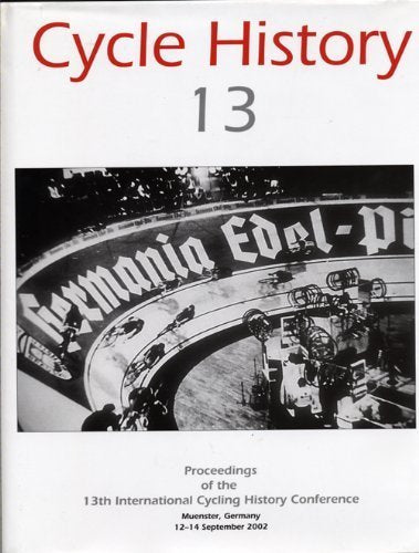 Cycle History 13: Proceedings of the 13th International Cycling History Conference, Muenster, Germany, 12-14 September 2002: Proceedings of the 13 International Cycling History Conference Leisure & Fun