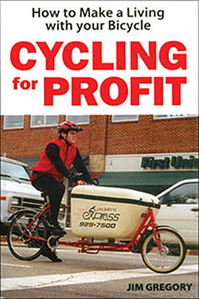 Cycling for Profit: How to Make a Living With Your Bike (Cycling Resources Series) Business, Finance & Career