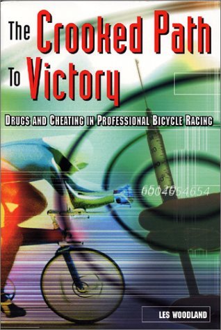 The Crooked Path to Victory: Drugs and Cheating in Professional Bicycle Racing (Cycling Resources Series) Politics & History