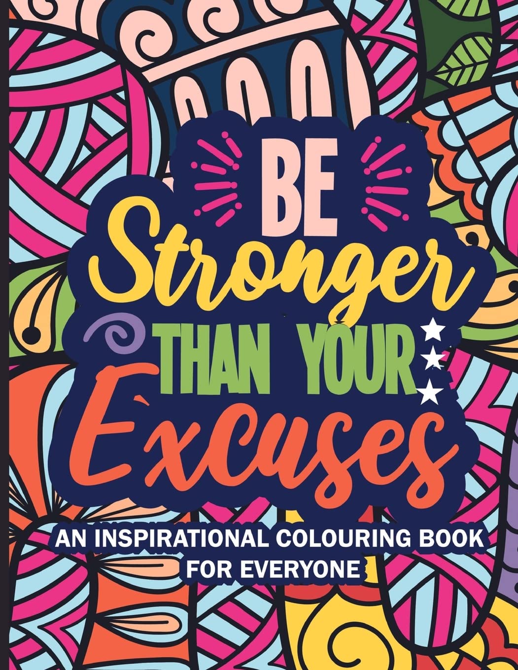 Be Stronger Than Your Excuses: An Inspirational Colouring Book For Everyone Business, Finance & Career