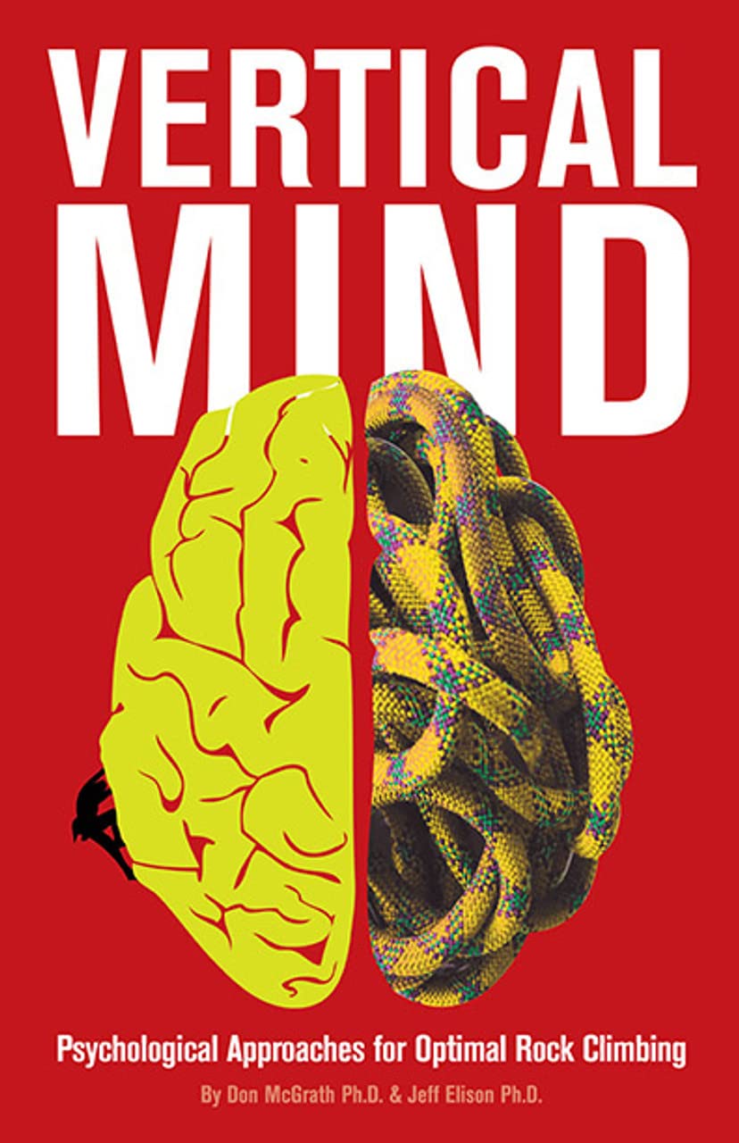 Vertical Mind: Psychological Approaches for Optimal Rock Climbing by Don McGrath and Jeff Elison (2014) Paperback book