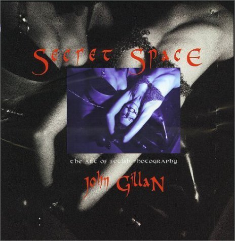Secret Space: The Art of Fetish Photography Photography