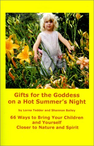 Gifts for the Goddess on a Hot Summer's Night: 66 Ways to Bring Your Children and Yourself Closer to Nature and Spirit Religion & Esotericism