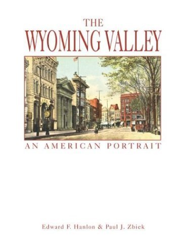 Wyoming Valley: An American Portrait Politics & History
