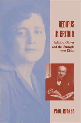 Oedipus in Britain: Edward Glover and the Struggle over Klein: Edward Gloner and the Struggle Over Klein Psychology