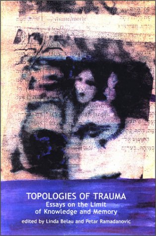 Topologies of Trauma: Essays on the Limit of Knowledge and Memory (Contemporary Theory) Psychology