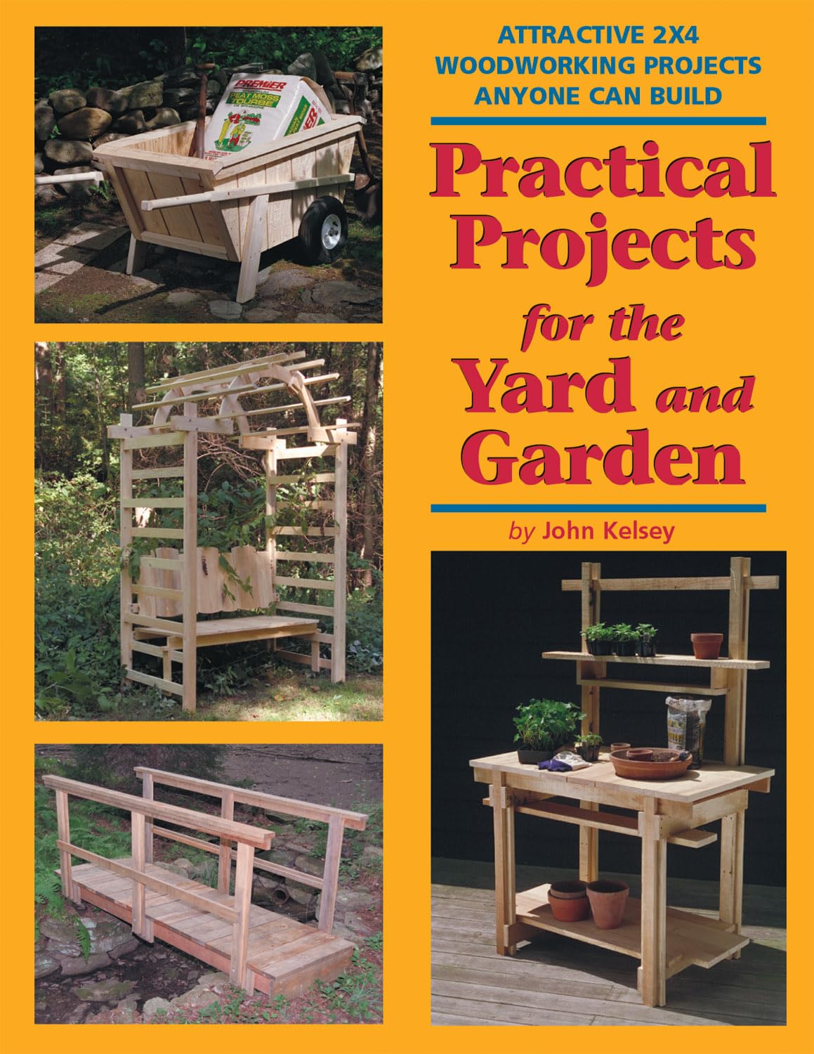 Practical Projects For The Yard And Garden: Attractive 2x4 Woodworking Projects Anyone Can Build (2x4 Projects Anyone Can Build series) Hobbies & Crafts
