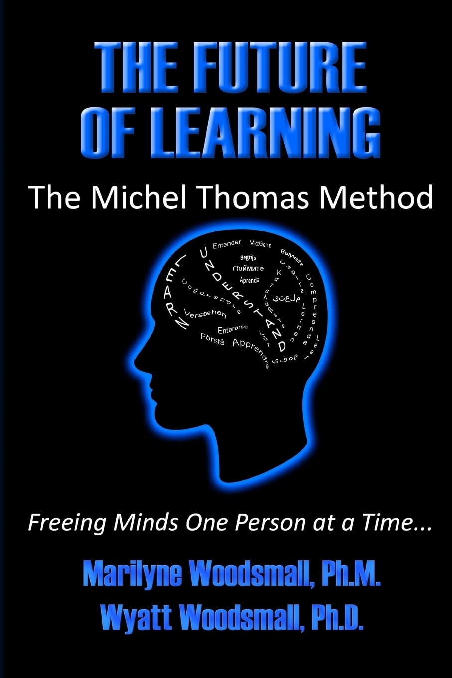 The Future Of Learning The Michel Thomas Method: Freeing Minds One Person At A Time Learning & Reference