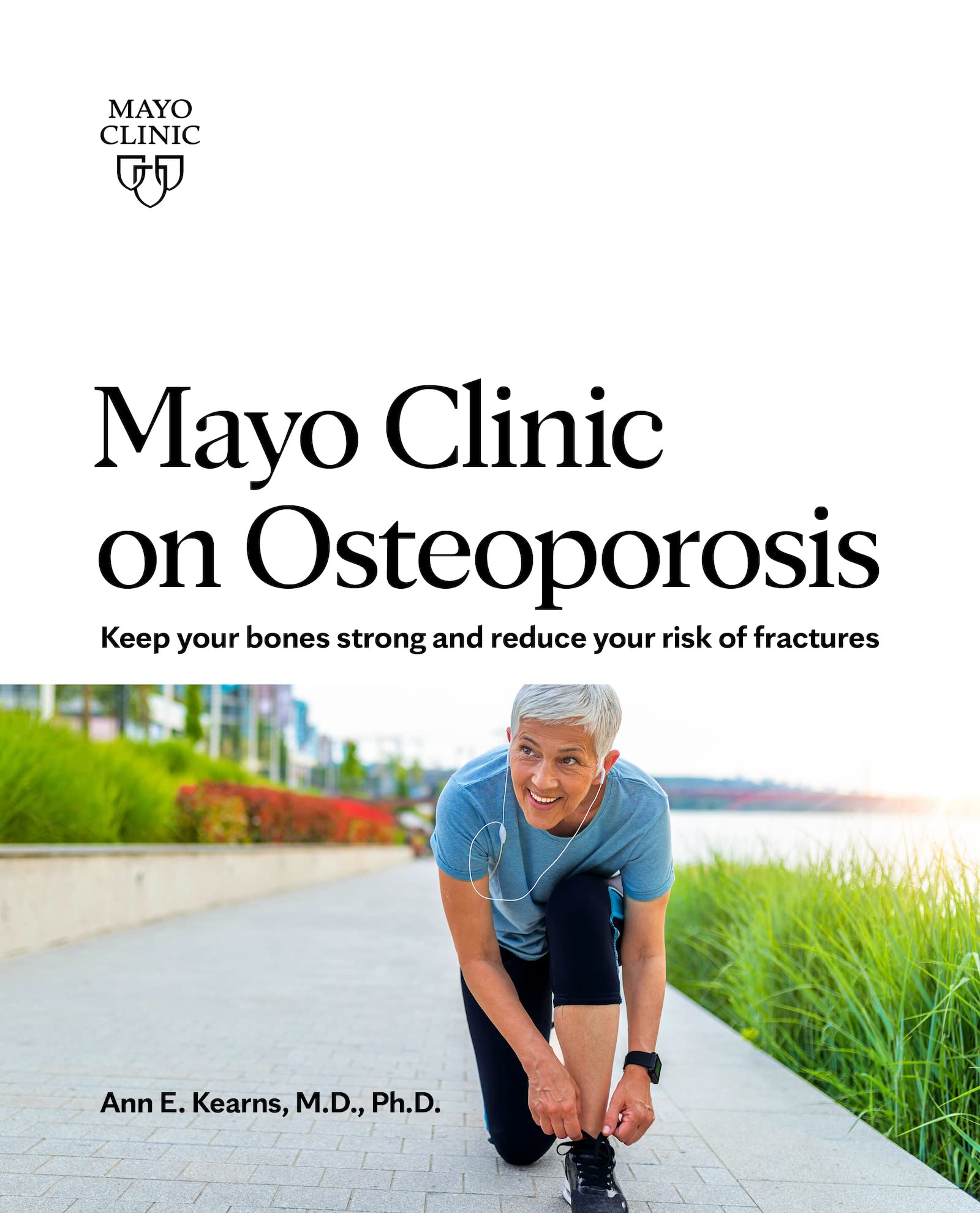 Mayo Clinic On Osteoporosis: Keep your bones strong and reduce your risk of fractures Medicine
