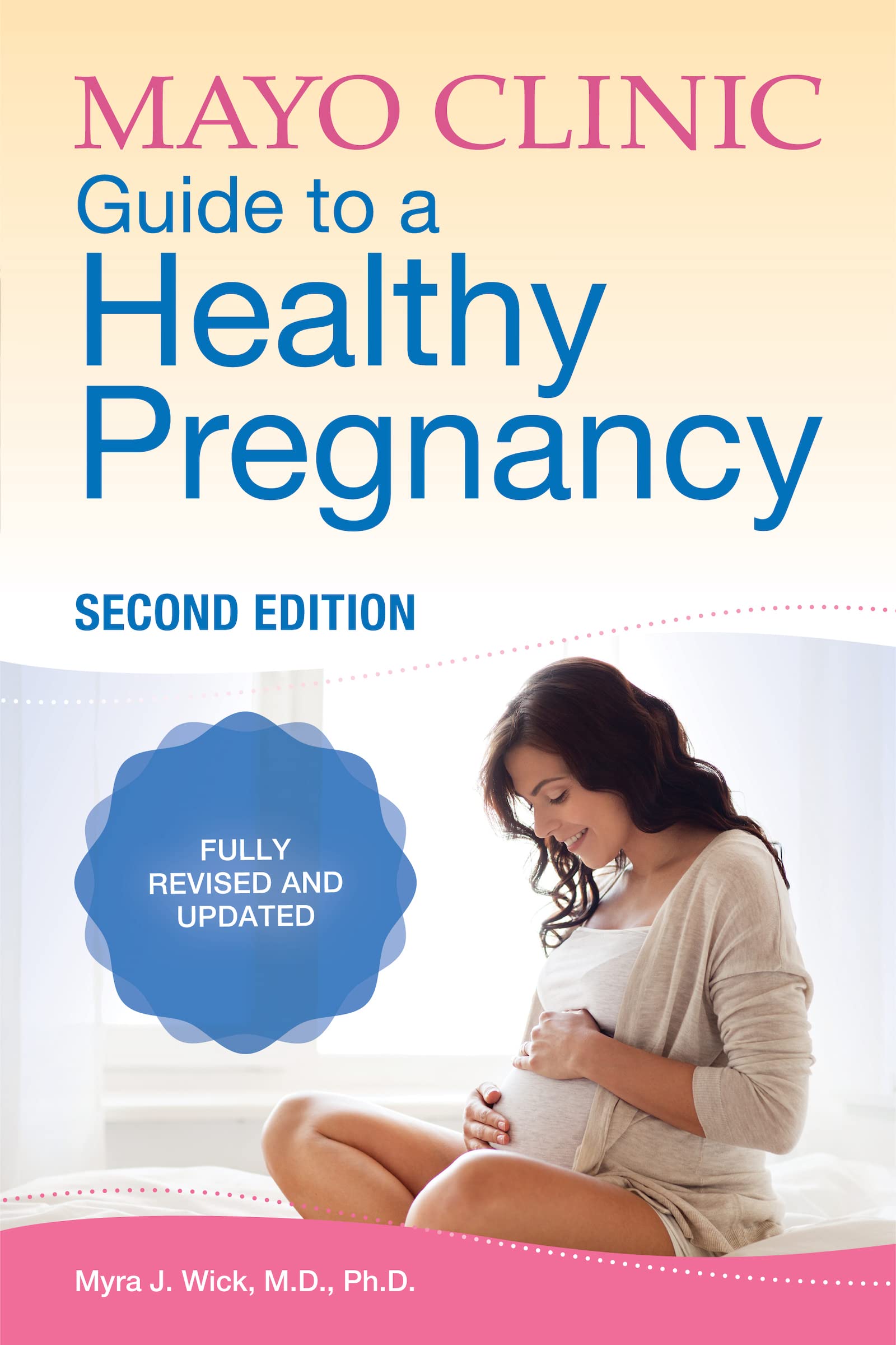 Mayo Clinic Guide to a Healthy Pregnancy, 2nd Edition: Fully Revised and Updated (Mayo Clinic Parenting Guides) Parents & Children