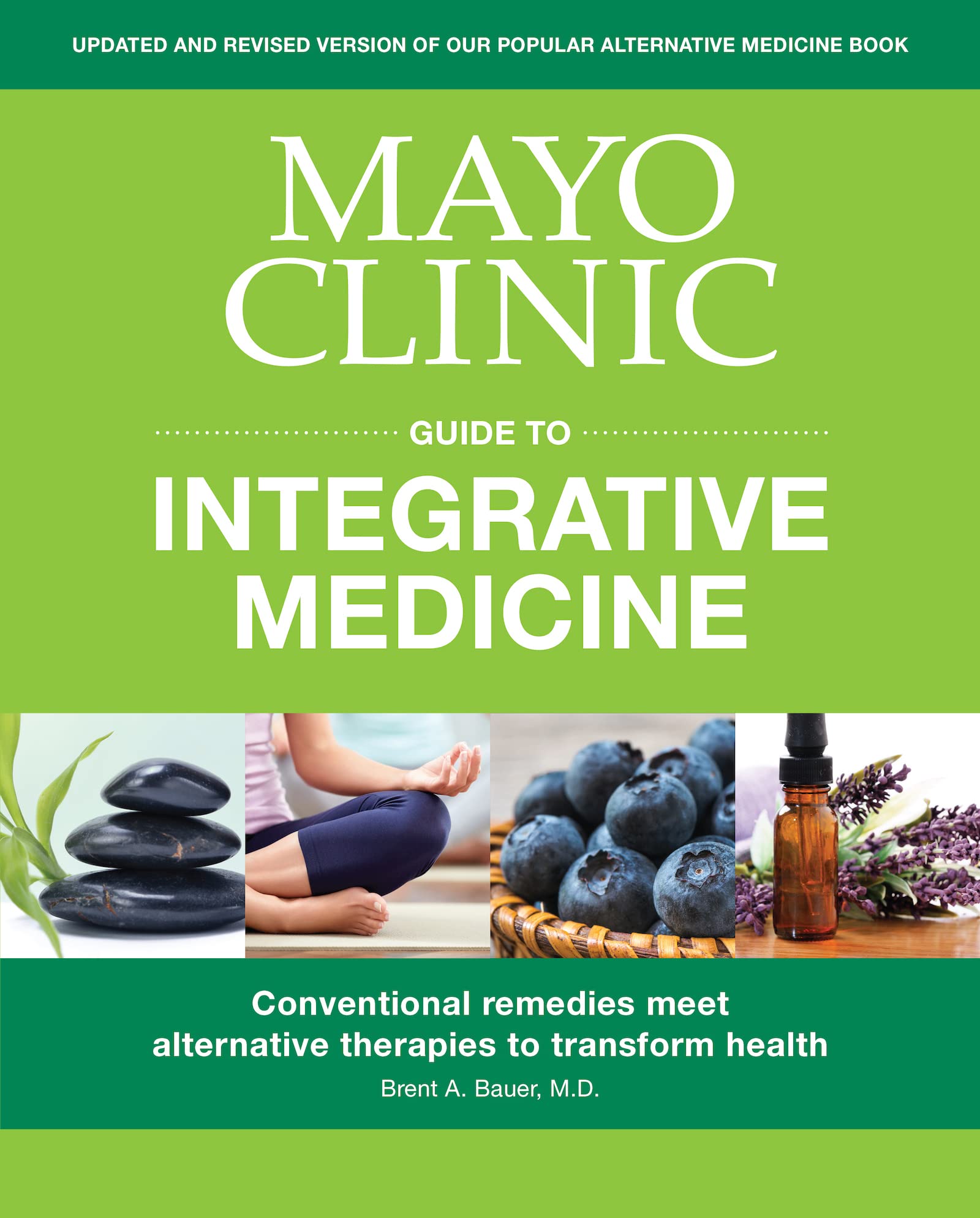 Mayo Clinic Guide to Integrative Medicine: Conventional Remedies Meet Alternative Therapies to Transform Health Medicine