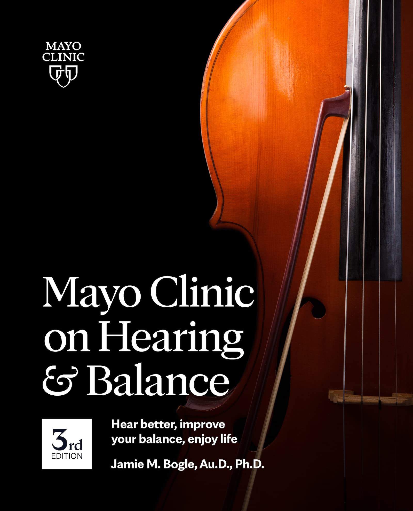 Mayo Clinic on Hearing and Balance Hear Better, Improve your balance and Enjoy life, 3rd Ed.: Hear Better, Improve Your Balance, Enjoy Life Medicine