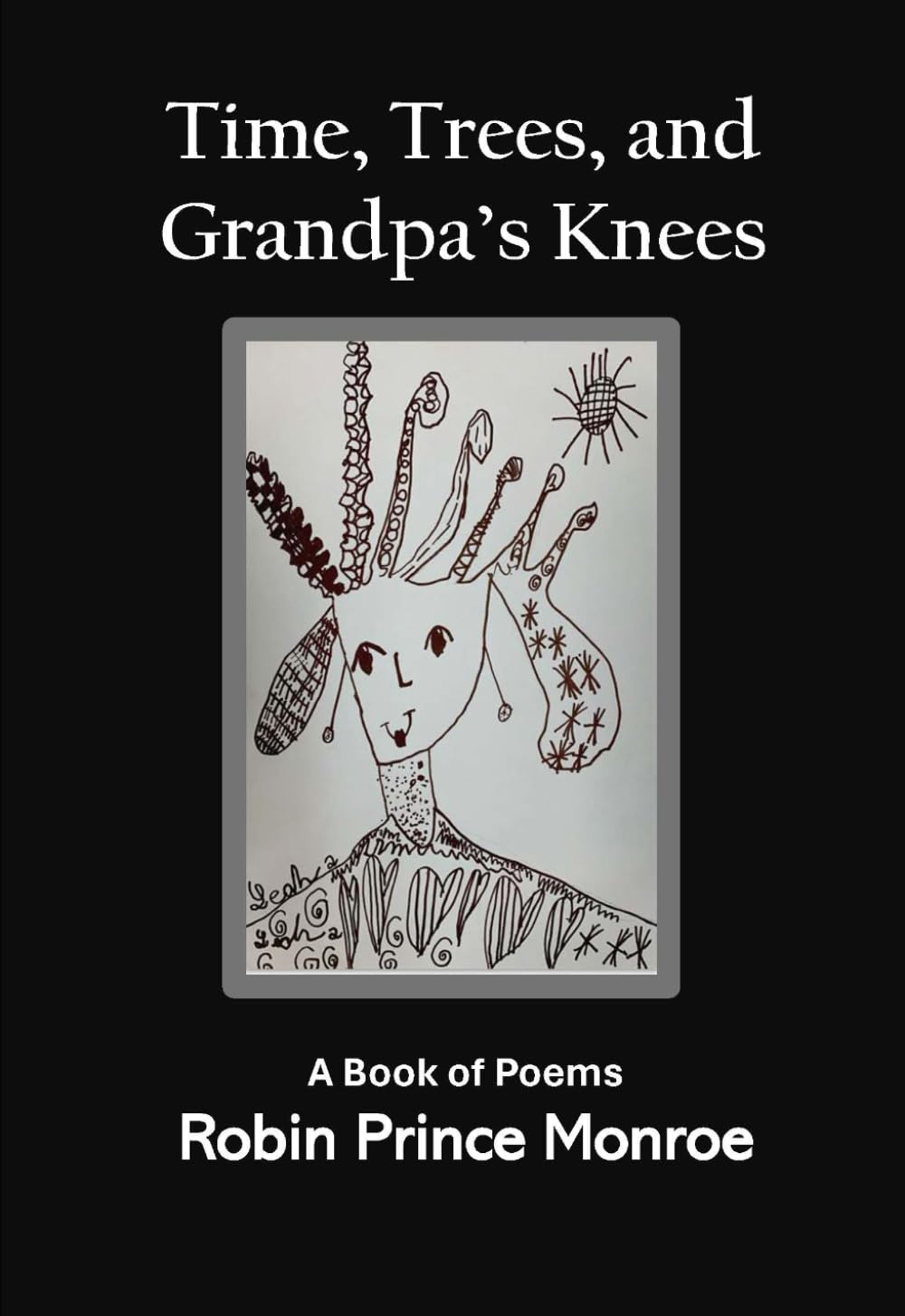 Time, Trees, and Grandpa's Knees: A Book of Poetry Poetry