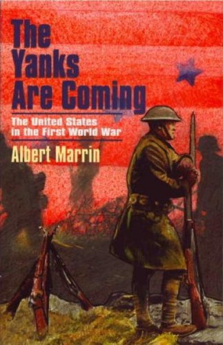 The Yanks are Coming: The United States in the First World War Politics & History