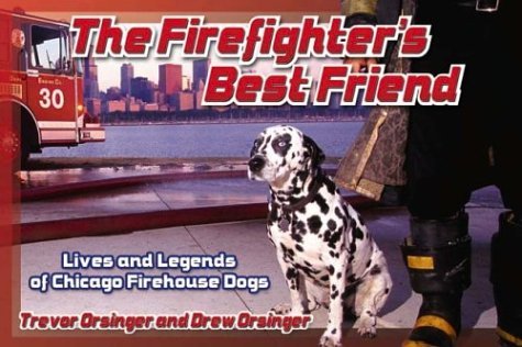 The Firefighter's Best Friend: Lives and Legends of Chicago Firehouse Dogs Memories