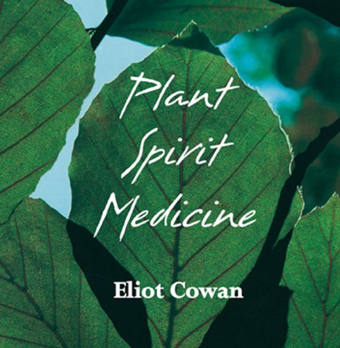 Plant Spirit Medicine: The Healing Power of Plants: Healing with the Power of Plant Health, Nutrition & Fitness