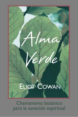 Alma Verde / Plant Spirit Medicine: Chamanismo botanico para la sanacion espiritual / Shamanism Botanico for Spiritual Healing book