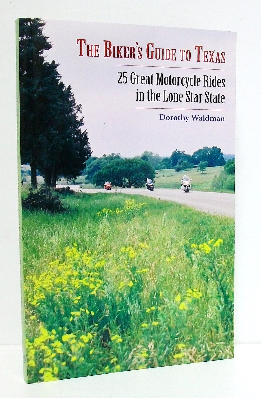 The Biker's Guide to Texas: 25 Great Motorcycle Rides in the Lone Star State Business & Technology