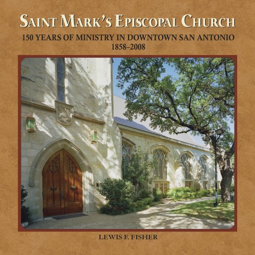 Saint Mark's Episcopal Church: 150 Years of Ministry in Downtown San Antonio, 1858-2008 book