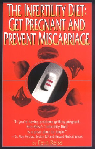 The Infertility Diet: Get Pregnant and Prevent Miscarriage Medicine