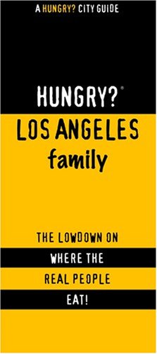 Hungry? Los Angeles, Family-friendly: The Lowdown on Where the Real People Eat! book