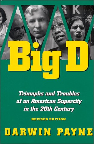 Big D: Triumphs and Troubles of an American Supercity in the 20th Century Politics & History