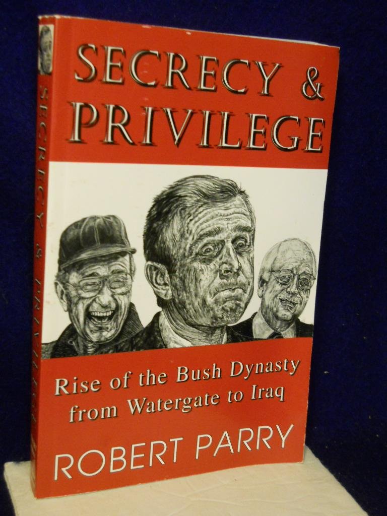 Secrecy and Privilege: Rise Of The Bush Dynasty From Watergate To Iraq book