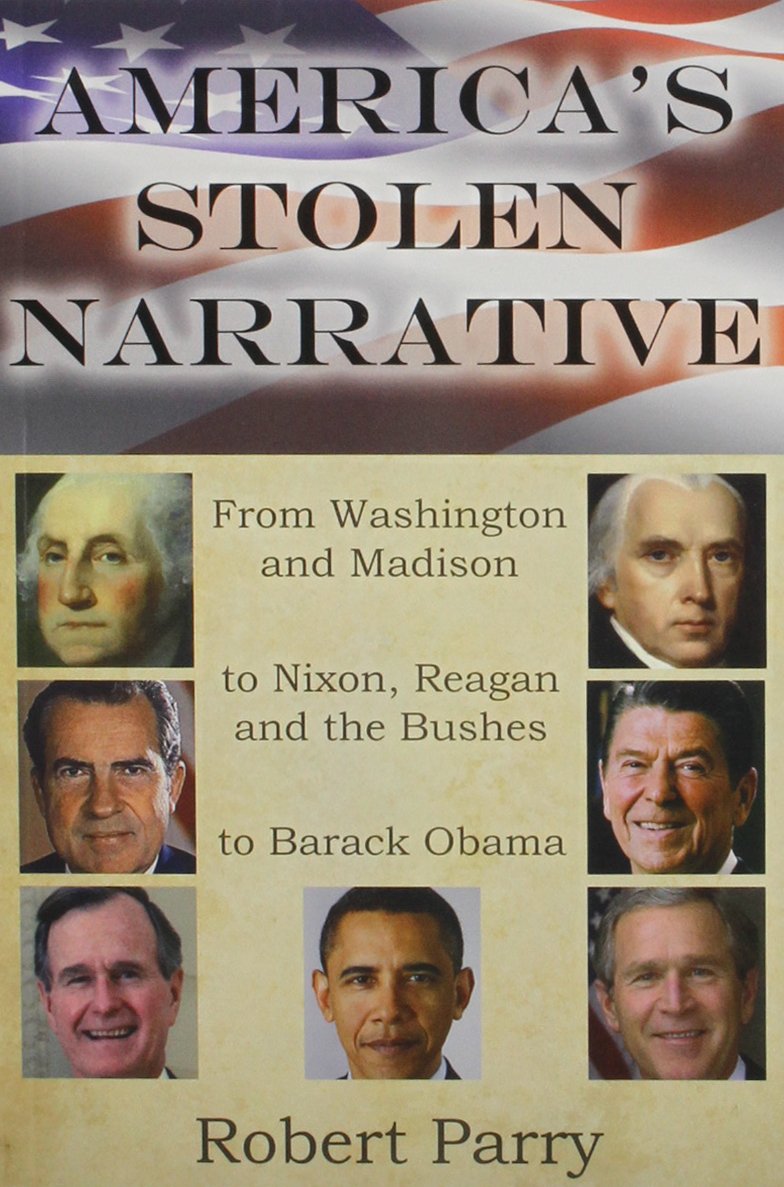 America's Stolen Narrative: From Washington and Madison to Nixon, Reagan and the Bushes to Obama Books
