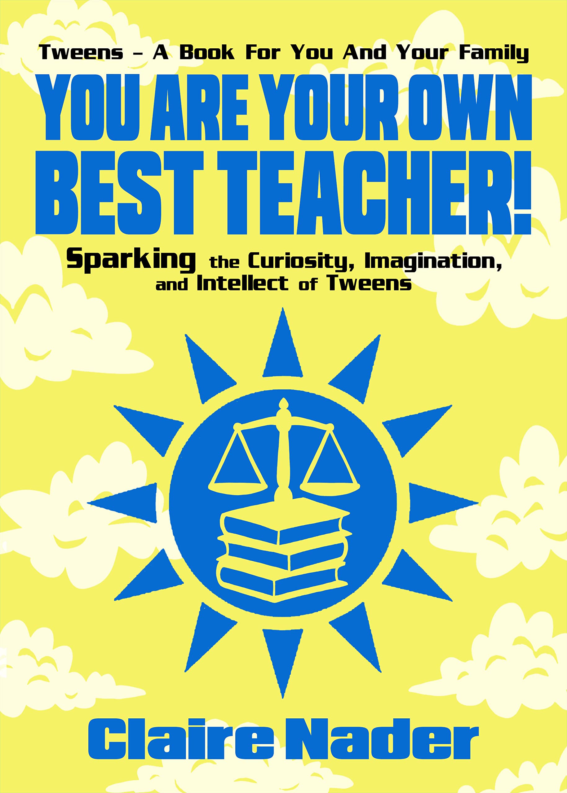 You Are Your Own Best Teacher!: Sparking the Imagination and Intellect of Tweens Non-fiction