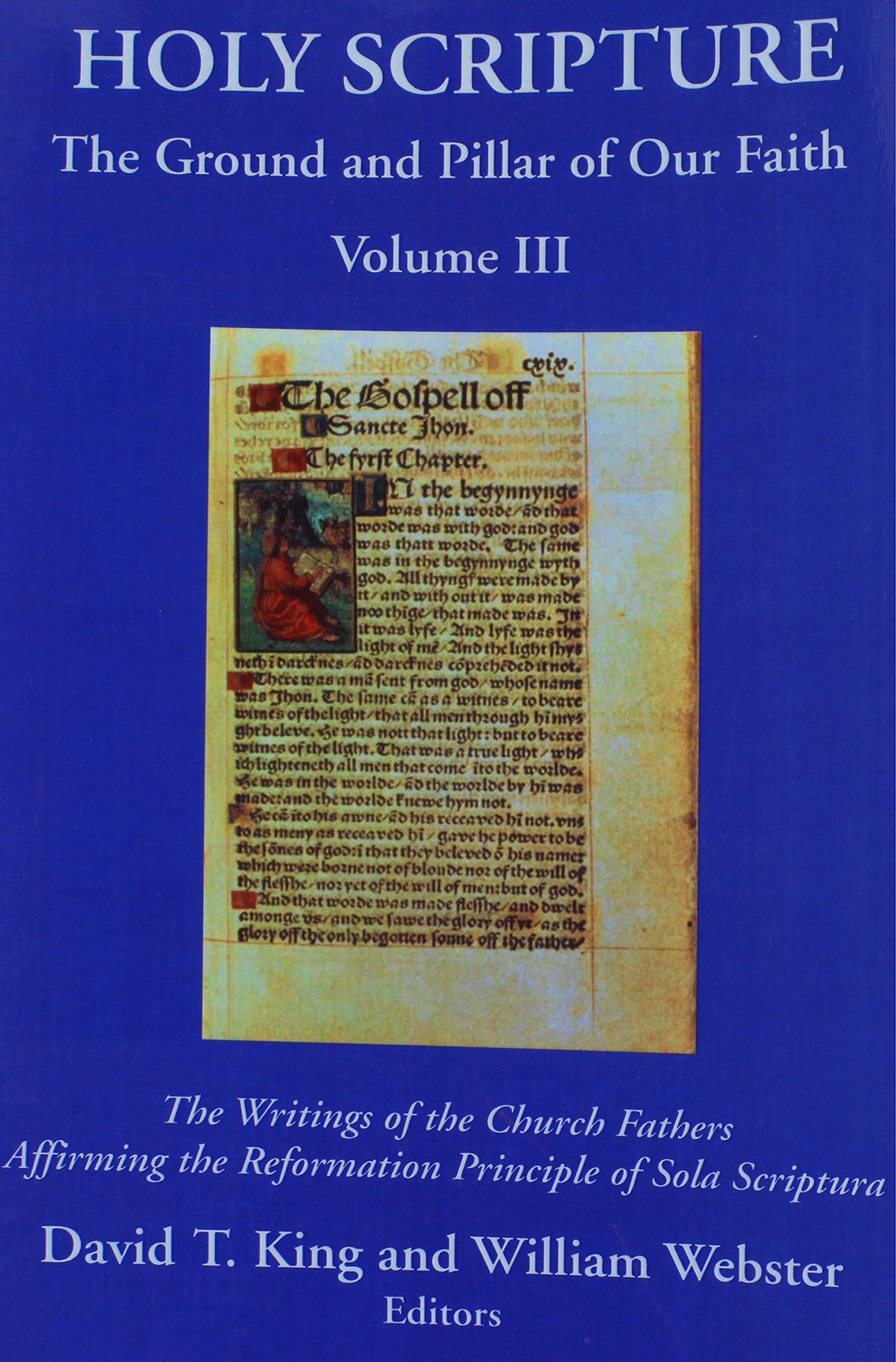 Holy Scripture: The Ground and Pillar of Our Faith, Volume III: The Writings of the Church Fathers Affirming the Reformation Principle of Sola Scriptura. Books