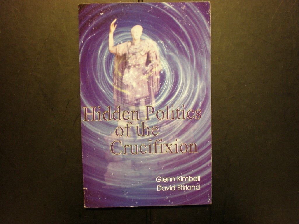 Hidden Politics of the Crucifixion (Hidden Treasure Series, 2) Religion & Esotericism
