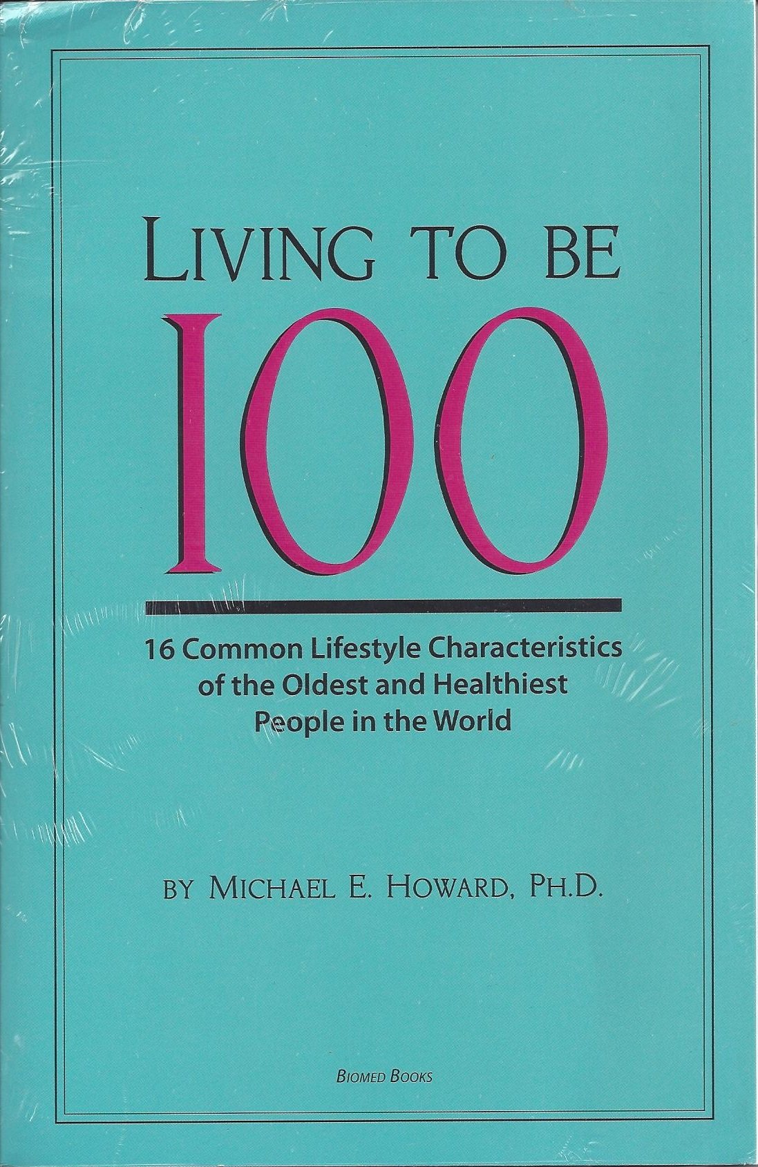 Living to Be 100 16 Common Lifestyle Characteristics of the Oldest and Healthiest People in the World Books