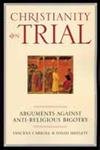 Christianity On Trial: Arguments Against Anti-Religious Bigotry Social Sciences