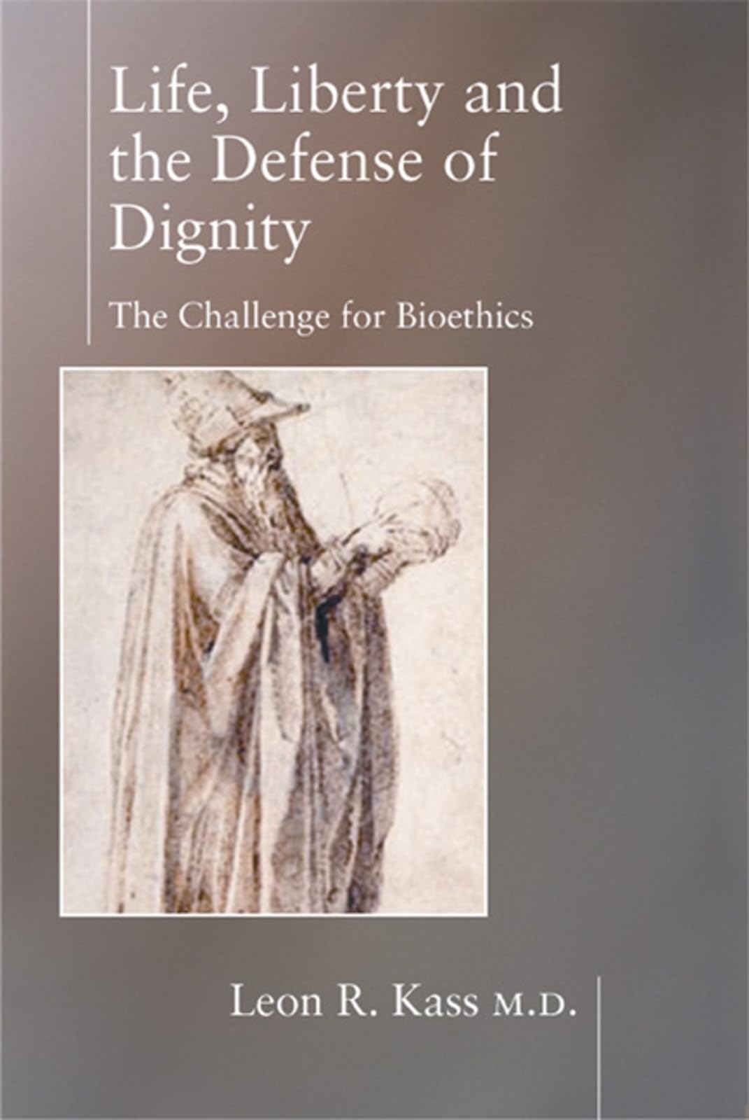 Life Liberty & the Defense of Dignity: The Challenge for Bioethics (Encounter Broadsides) Medicine