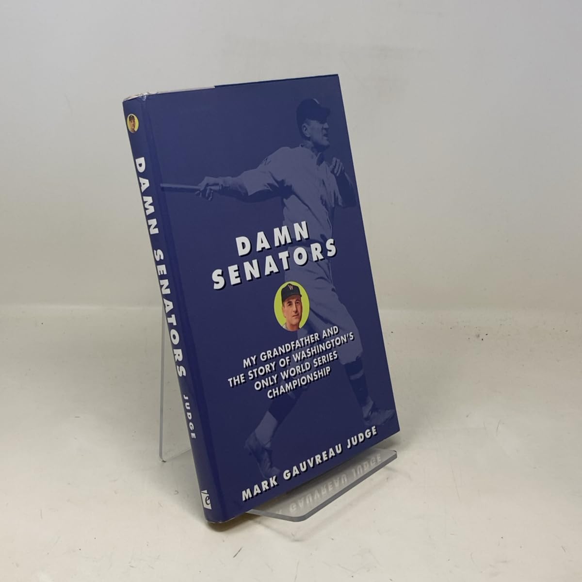 Damn Senators: My Grandfather and the Story of Washington s Only World Series Championship Sports Books