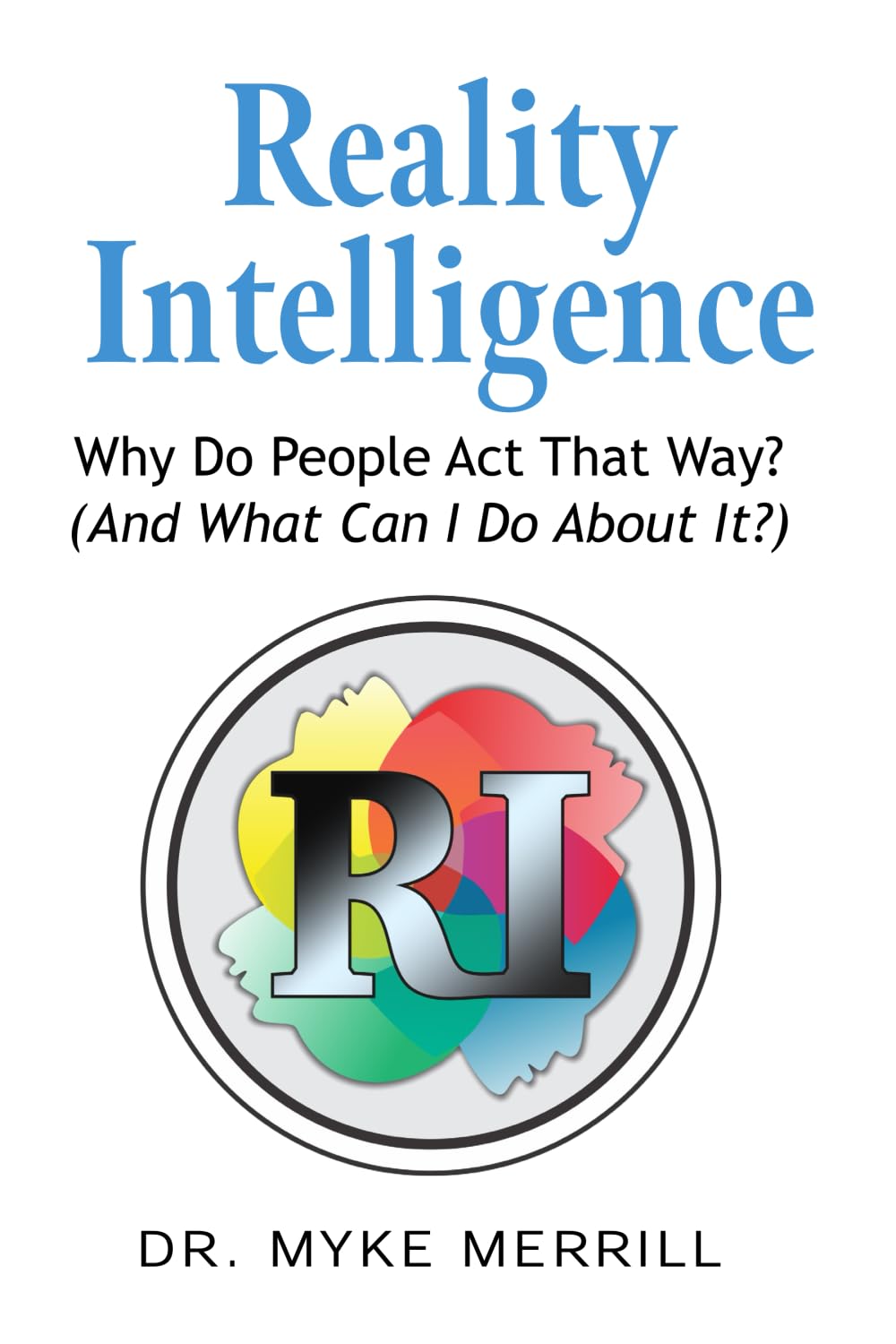 Reality Intelligence: Why Do People Act That Way? (And What Can I Do About It?) Health, Nutrition & Fitness