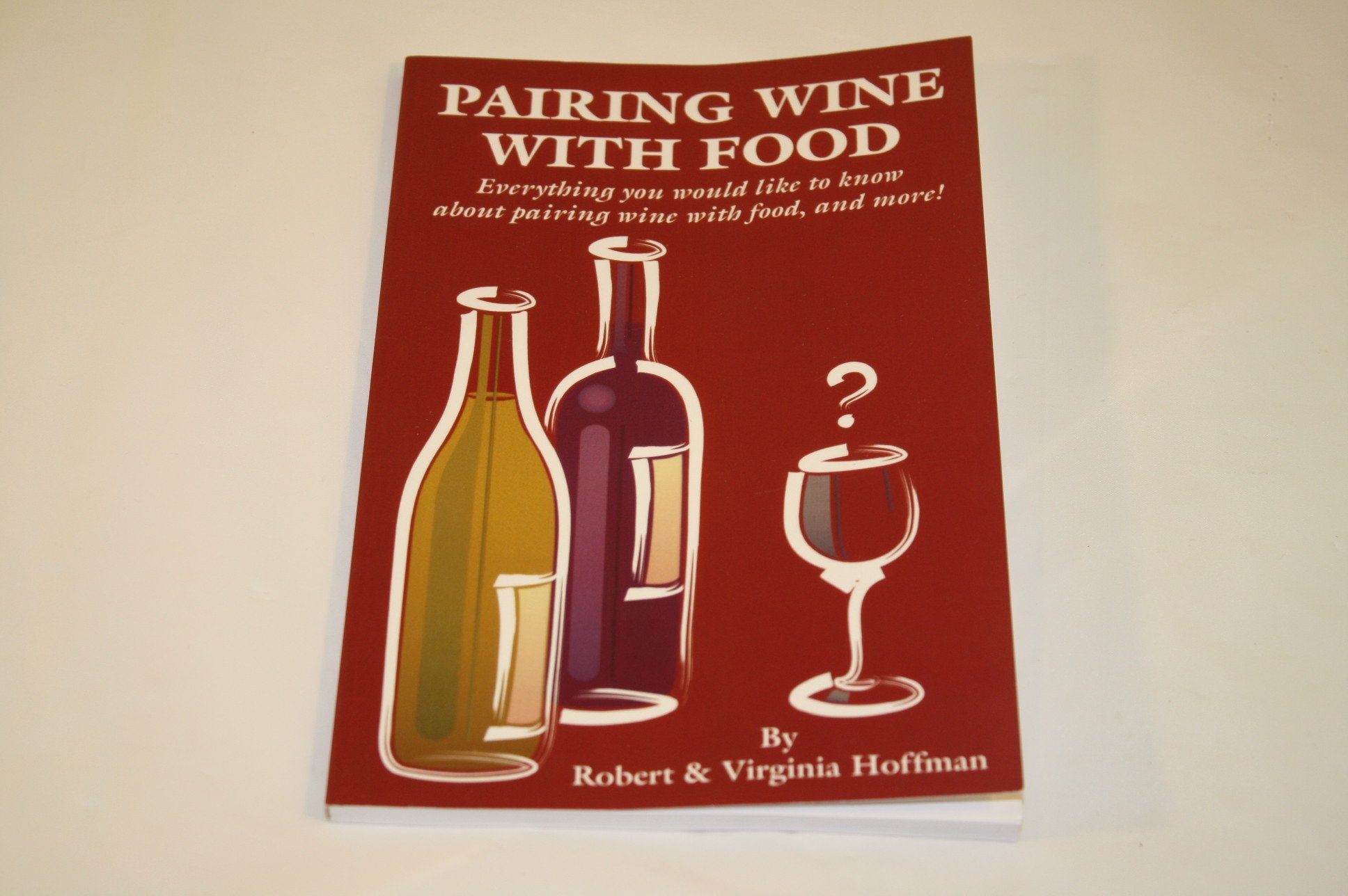 Pairing Wine With Food: Everything You Would Like to Know About Pairing Wine With Food, and More! book
