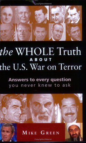 The Whole Truth About the U.s. War on Terror: Answers to every question you never knew to ask Social Sciences