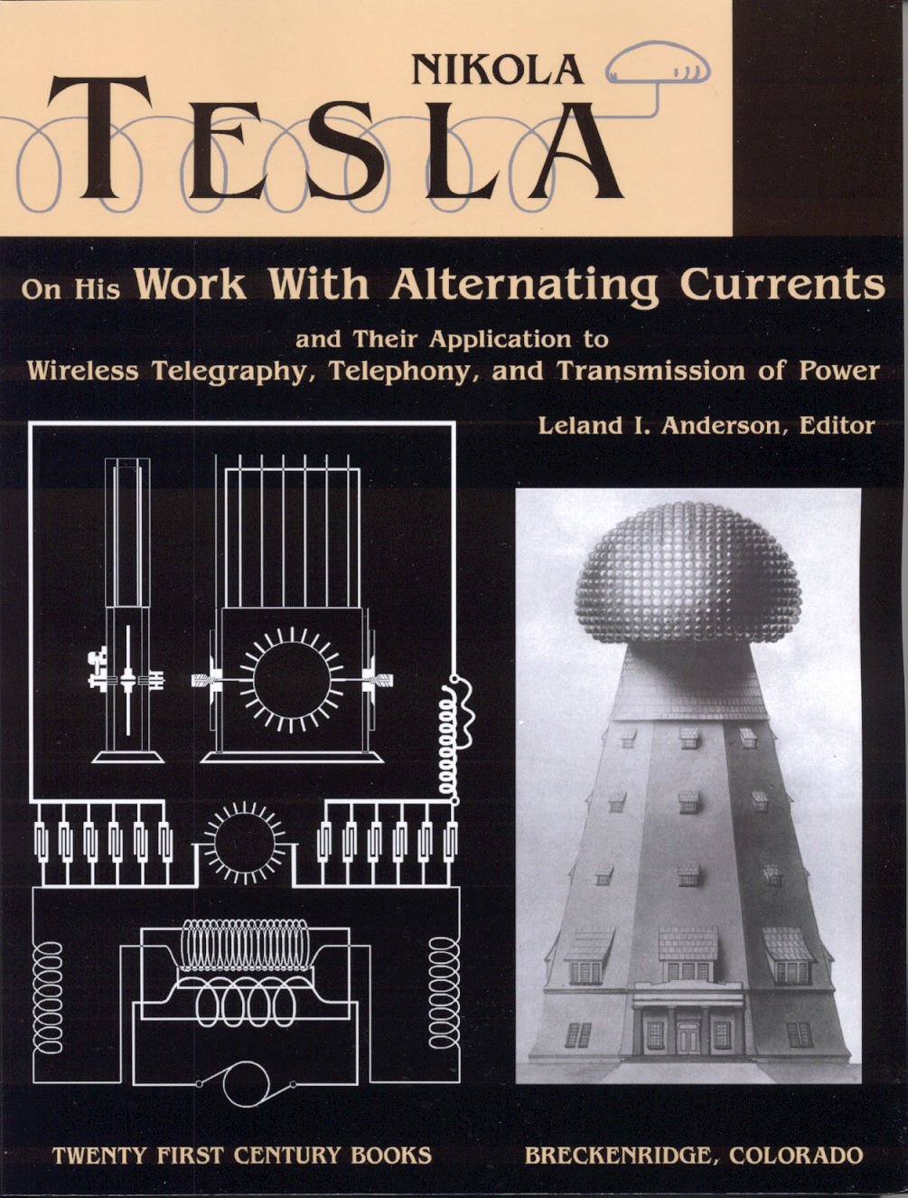 Nikola Tesla on His Work With Alternating Currents and Their Application to Wireless Telegraphy, Telephony, and Transmission of Power: An Extended Interview (Tesla Presents Series, Pt. 1) Science