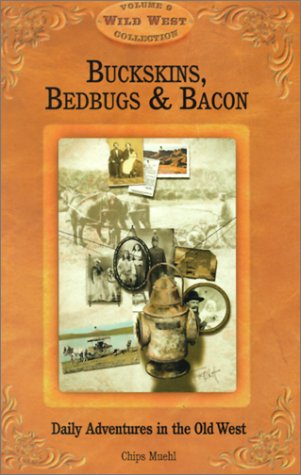 Buckskins, Bedbugs & Bacon: Daily Adventures in the Old West (Wild West Collection, V. 9) Politics & History