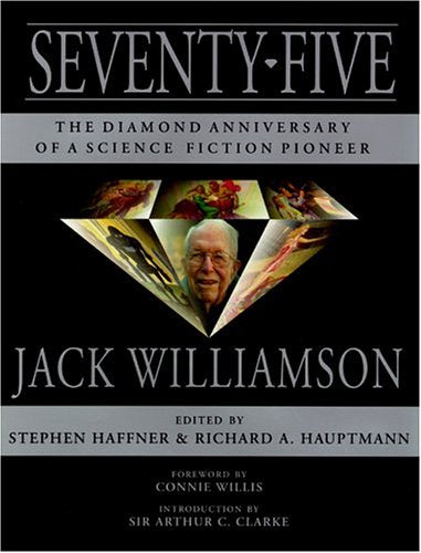 Seventy-Five: The Diamond Anniversary of a Science Fiction Pioneer-Jack Williamson Books