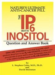 Ip6 Wtih Inositol Question & Answer Book: How to Use Nature's Ultimate Anti-Cancer Pill for the Prevention and Treatment of All Forms of Cancer Medicine