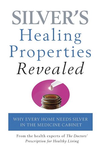 Silver's Healing Properties Revealed: Why Every Home Needs Silver in the Medicine Cabinet Health, Nutrition & Fitness