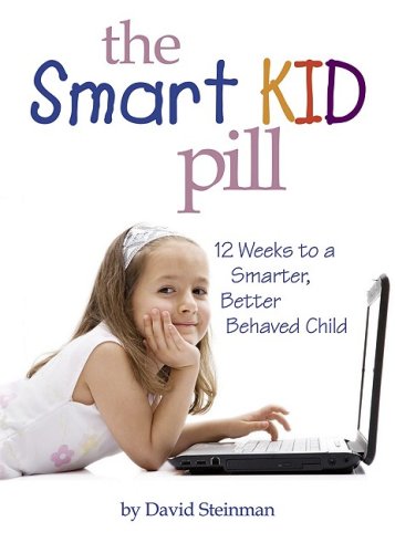 The Smart Kid Pill: 12 Weeks to a Smarter, Better Behaved Child Parents & Children