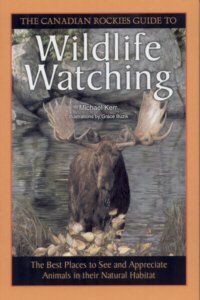 Canadian Rockies Guide to Wildlife Watching: The Best Places to See and Appreciate Animals in Their Natural Habitat book