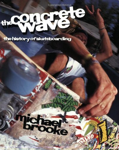 The Concrete Wave: The History of Skateboarding Leisure & Fun