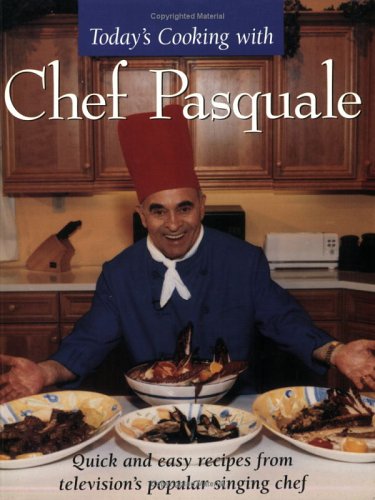 Today's Cooking With Chef Pasquale: Quick and Easy Recipes from Television's Popular Chef Cooking & Enjoying