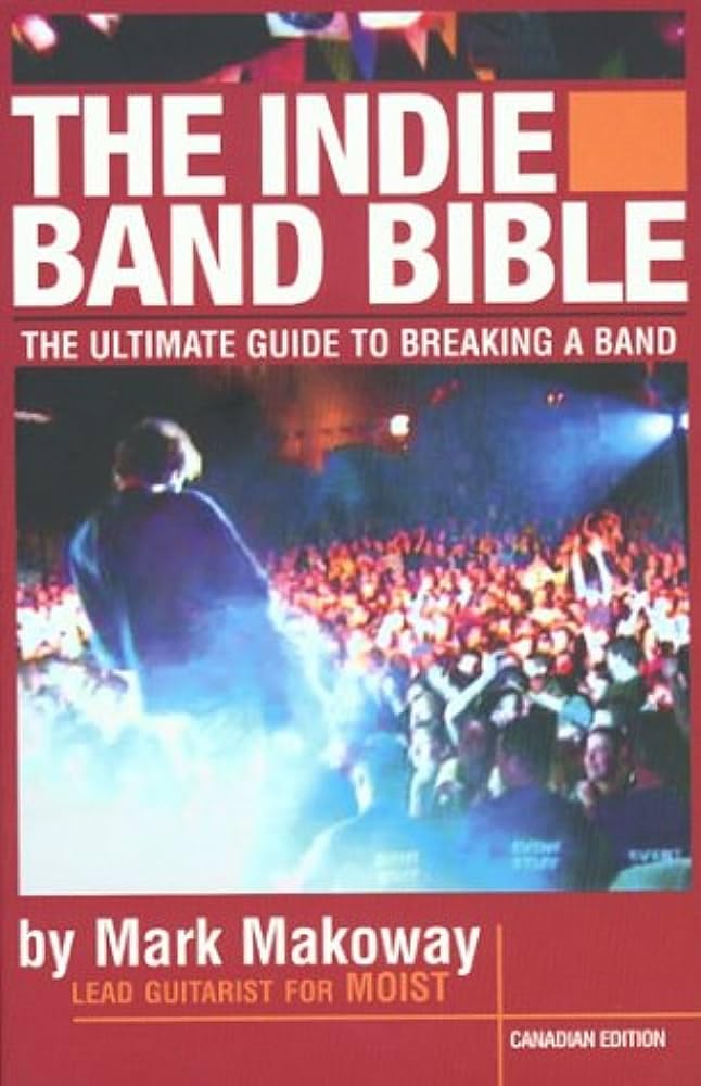 The Indie Band Bible : The Ultimate Guide to Breaking a Band Books