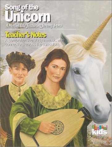Song of the Unicorn: Teacher's Notes: A Comprehensive Studey in Music with Connections Across the Curriculum (Classical Kids Teacher's Notes) book